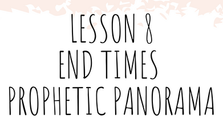 Lesson 8 End Times Prophetic Panorama