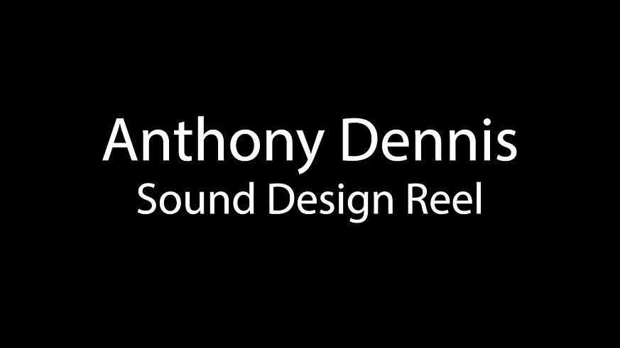 Anthony_Dennis_Sound_Design_Reel