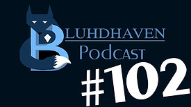 The Bluhdhaven Podcast #102 -