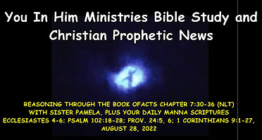 REASONING THROUGH THE BOOK OF ACTS REVIEW OF CHAPTER 7.30-36, PLUS YOUR DAILY SCRIPTURES - AUGUST 28, 2022