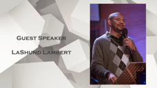 Guest Speaker LaShund Lambert, 7/10/22
