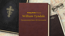 William Tyndale - Documentation Beats All Conversation Mini Doc
