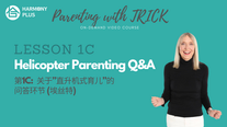 Parenting with TRICK Part 1C Helicopter Parenting QA (w: Esther)