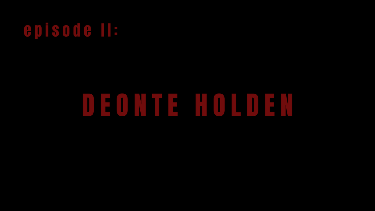 Episode II: Deonte Holden