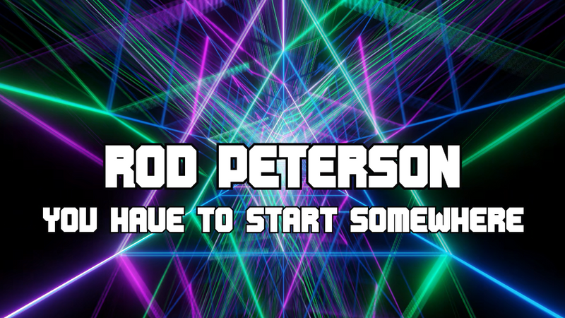 Rod Peterson: You Have To Start Somewhere