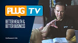 Better Health & Better Business | PLUG TV