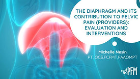 The Diaphragm and its contribution to pelvic pain: Evaluation and Interventions