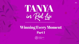 Winning Every Moment, Part 1 | Tanya in Real Life | by Shterna Ginsberg