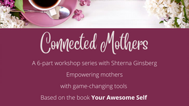 Part 4 | Connecter Mothers | 6 Part Workshop Series | With Shterna Ginsberg