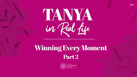 Winning Every Moment, Part 2 | Tanya In Real Life | by Shterna Ginsberg