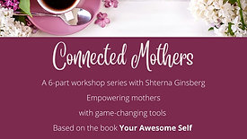 Part 6 | Connected Mothers | 6 Part Workshop