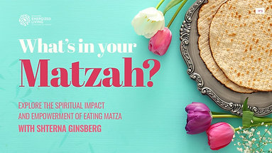 What's in Your Matzah? | Explore the Spiritual Impact of Eating Matzah by Shterna Ginsberg