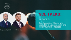 SCL Talks Episode 3: Top Causes of Claims and Disputes in Construction and Infrastructure Projects