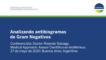 Webinar 3 “Analizando antibiogramas de Gram Negativos” Dr  Rolando Soloaga  bioMérieux