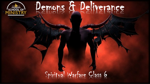 Spiritual Warfare #6: Demons & Deliverance