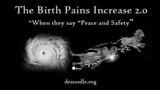 The Birth Pains Increase 2.0: When They Say Peace and Safety