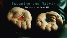 Escaping the Matrix Biblical Flat Earth