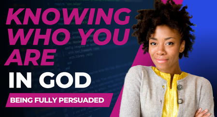 Knowing who you are in God | Being Fully Persuaded