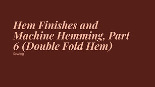 Hem Finishes and Machine Hemming, Part 6