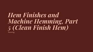 Hem Finishes and Machine Hemming, Part 5