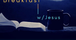 Breakfast w/Jesus 4/8/20