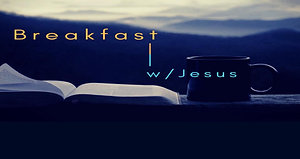 Breakfast w/Jesus 4/15/20