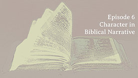 Episode 6 "Character in Biblical Narrative"