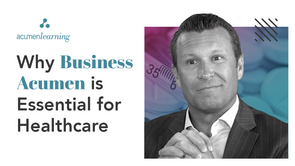 Why Business Acumen is Essential for Healthcare