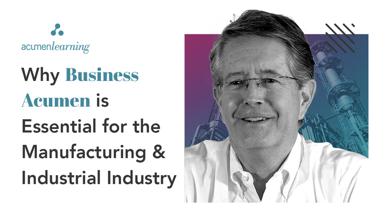 Business Acumen and Why It's Essential for the Manufacturing and Industrial Industry