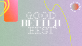 Good Better Best: Week 1