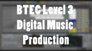 BTEC Level 3 Digital Music Production