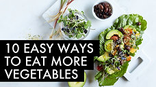 10 Easy Ways to Eat More Vegetables