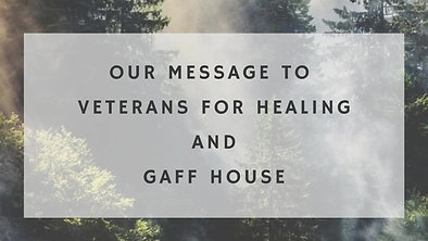 Our Message to Veterans For Healing and GAFF House