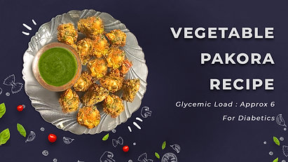 Vegetable Pakora | Glycemic Load 6 | Diabectic Meal Ideas