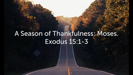 A Season Of Thankfulness: Moses 11/20/22