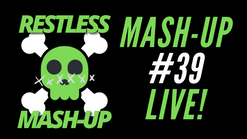Restless Mash-Up #39 (LIVE!)