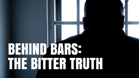 Behind Bars:The Bitter Truth