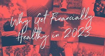 02/05/23 Why Get Financially Healthy in 2023