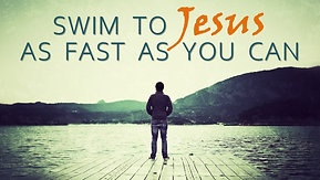 03/27/22 Swim to Jesus As Fast As You Can