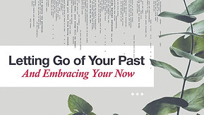 01/23/22 Letting Go of Your Past And Embracing Your Now