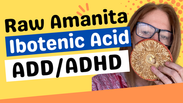 Raw Amanita For ADD/ADHD