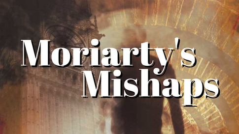 Moriarty’s Mishaps