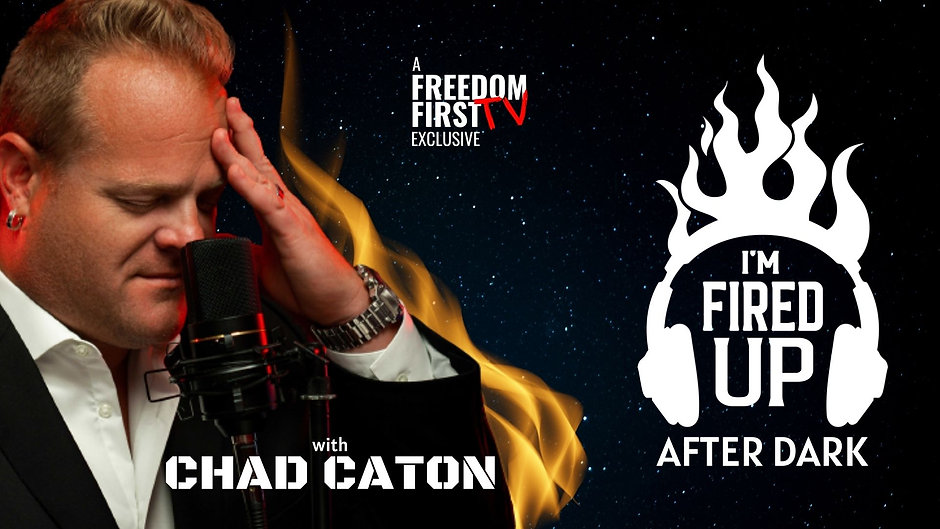 I'm Fired Up After Dark with Chad Caton
