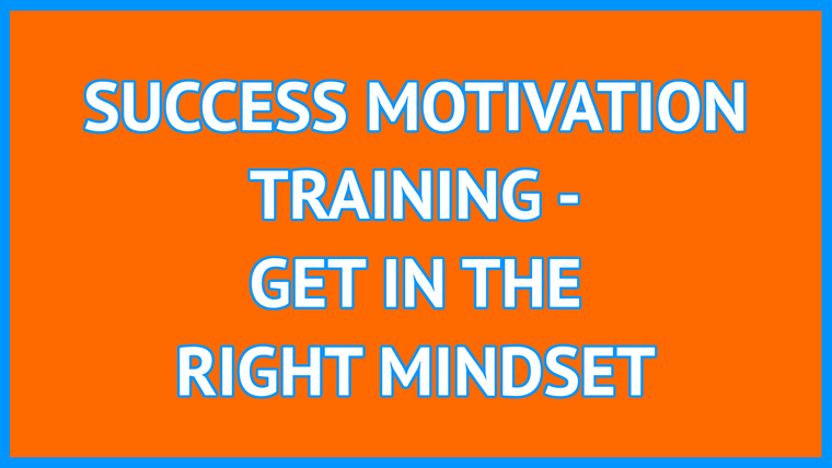 Success Motivation Training - Get in the Right Mindset