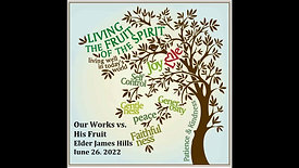 "Our Works vs. His Fruit" by Elder James Hills