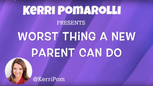Worst Thing A New Parent Can Do