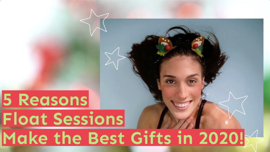 5 Reasons Float Sessions Make the Best Gifts in 2020