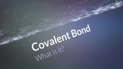 What is a Covalent Bond?