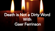 Death is Not a Dirty Word