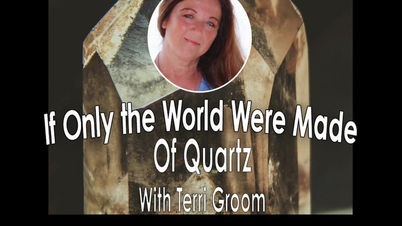 If Only the World were Made of Quartz with Terri Groom 